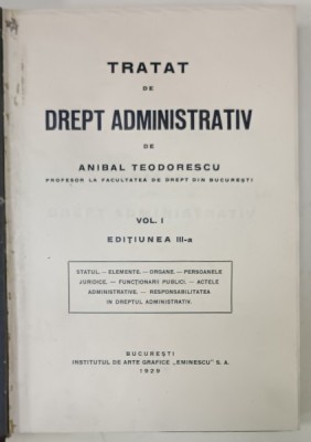 TRATAT DE DREPT ADMINISTRATIV de ANIBAL TEODORESCU , VOLUMUL I , EDITIA III , 1929 foto