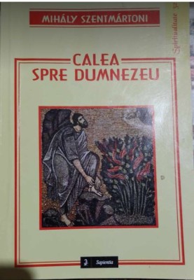 Calea spre Dumnezeu - Mihaly Szentmartoni foto