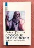Logosul platonician. Editura Univers Enciclopedic, 1998 - Brice Parain