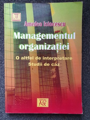 MANAGEMENTUL ORGANIZATIEI. O ALTFEL DE INTERPRETARE - Istocescu foto