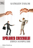 Spălarea creierului. Știința manipulării - Paperback brosat - Kathleen Taylor - Paralela 45