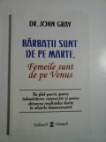BARBATII SUNT DE PE MARTE, Femeile sunt de pe Venus - JOHN GRAY