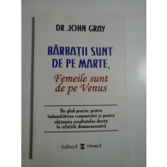 BARBATII SUNT DE PE MARTE, Femeile sunt de pe Venus - JOHN GRAY