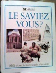 LE SAVIEZ VOUS? MILLE ET UNE HISTOIRES VRAIES ET INSOLITES (TEXT IN LIMBA FRANCEZA) foto
