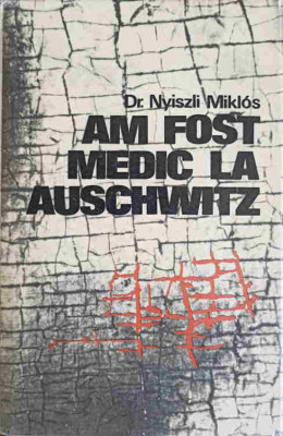 AM FOST MEDIC LA AUSCHWITZ-DR. NYISZLI MIKLOS foto