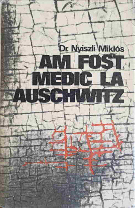 AM FOST MEDIC LA AUSCHWITZ-DR. NYISZLI MIKLOS