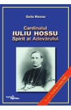 Cardinalul Iuliu Hossu. Spirit al adevarului - Gelu Hossu