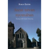 Szent Istv&aacute;n nyom&aacute;ban - Budapesttől Saint-Simonig - Boros Eszter