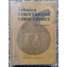 Tehnica Cercetarilor Fizico-chimice - K. V. Cimutov , D472