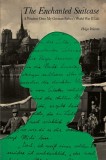 The Enchanted Suitcase: A Window Onto My German Father&#039;s World War II Life