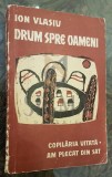 DRUM SPRE OAMENI (Volumul I contine Dedicatia si Autograful Autorului !)