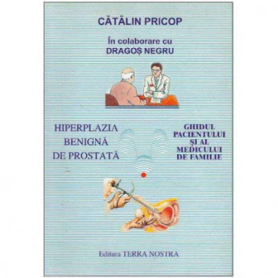 Catalin Pricop, Dragos Negru - Hiperplazia benigna de prostata - Ghidul pacientului si al medicului de familie - 125547 foto