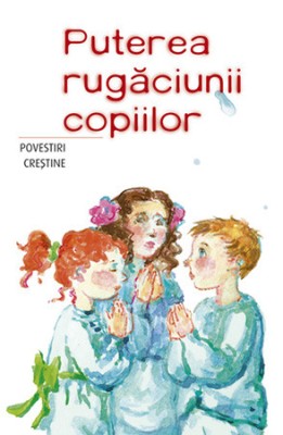 Puterea Rugaciunii Copiilor, - Editura Sophia foto