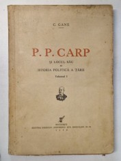 P.P. CARP SI LOCUL SAU IN ISTORIA POLITICA A TARII , VOLUMUL I de C. GANE , 1937