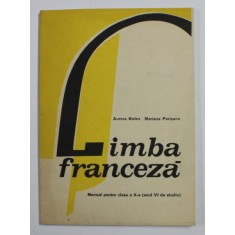 LIMBA FRANCEZA , MANUAL PENTRU CLASA A X - A , ANUL VI DE STUDIU de AURORA BOTEZ , MARIANA PERISANU , 1979