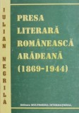 Presa literara romaneasca aradeana (1869-1944) - Iulian Negrila