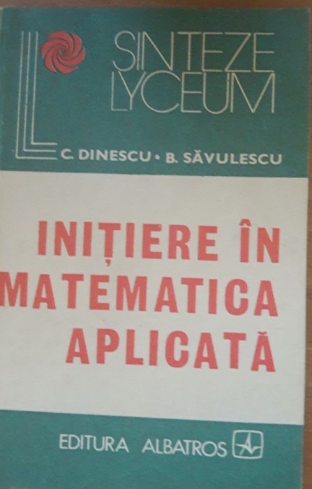 Initiere in matematica aplicata - C. Dinescu, B. Savulescu