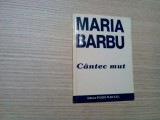 MARIA BARBU (dedicatie-autograf) - Cantec Mut - Editura Studio Plan, 1994, 88 p.