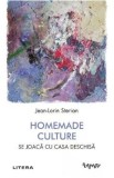 Homemade Culture. Se joaca cu casa deschisa - Jean-Lorin Sterian