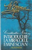 CONSTANTIN NOICA - INTRODUCERE LA MIRACOLUL EMINESCIAN