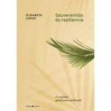 Szuverenit&aacute;s &eacute;s reziliencia - A trag&eacute;di&aacute;k győzelemm&eacute; alak&iacute;that&oacute;k - Elisabeth Lukas