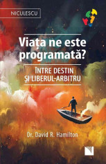 Viata ne este programata? Intre destin si liberul-arbitru - Dr. David R. Hamilton foto