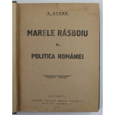 MARELE RASBOIU SI POLITICA ROMANIEI de C. SERE - BUCURESTI, 1918