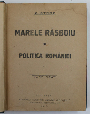 MARELE RASBOIU SI POLITICA ROMANIEI de C. SERE - BUCURESTI, 1918 foto