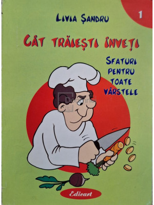 Livia Sandru - Cat traiesti inveti, vol. 1 (editia 2006) foto