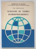 GLOSSAIRE DE TERMES GEOMORPHOLOGIQUES ( GLOSAR DE TERMENI GEOMORFOLOGICI ) par ANA FIROIU - GOLDIS , 1983 *TEXT IN LIMBA FRANCEZA