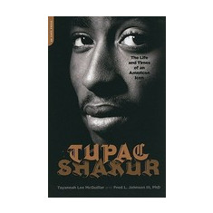 Tupac Shakur: The Life and Times of an American Icon