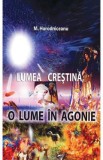 Lumea crestina, o lume in agonie - M. Horodniceanu