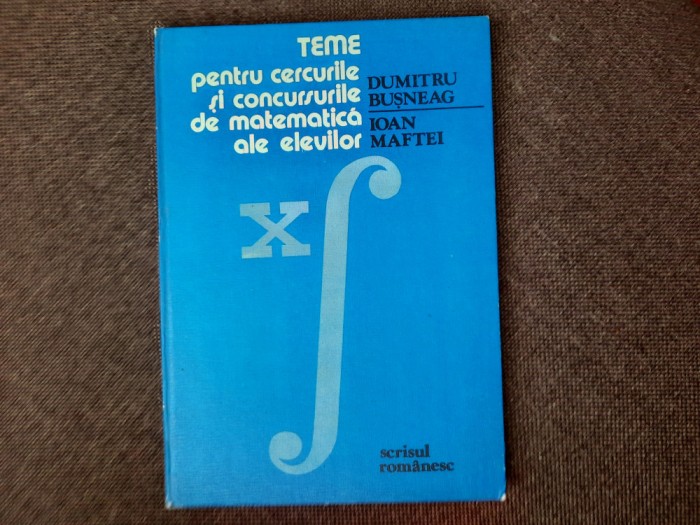 TEME PENTRU CERCURILE SI CONCURSURILE DE MATEMATICA ALE ELEVILOR IOAN MAFTEI