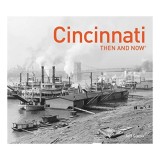 Cincinnati Then and Now&reg;