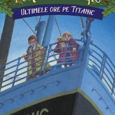 Portalul magic 17: Ultimele ore pe Titanic Ed.3 - Mary Pope Osborne