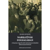 Narrat&iacute;v&aacute;k fogs&aacute;g&aacute;ban - A Kasztner-&uuml;gyről sz&oacute;l&oacute; tudom&aacute;nyos &eacute;s k&ouml;z&eacute;leti diskurzusok t&ouml;rt&eacute;nete - Olosz Levente