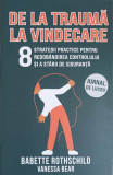 DE LA TRAUMA LA VINDECARE. 8 STRATEGII PRACTICE PENTRU REDOBANDIREA CONTROLULUI SI A STARII DE SIGURANTA-BABETTE