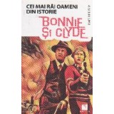 Bonnie si Clyde. Cei mai rai oameni din istorie