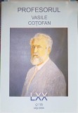 Profesorul Vasile Cotofan - Biografii, Colectiv, Editura PIM, 2004, 219 pagini, Carte in limba romana