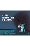 Lupul si monstrul din umbra - Avril Mcdonald Tatiana Minina - Editura Curtea Veche