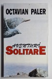 Octavian Paler &ndash; Aventuri solitare, Albatros 1996, ediția a II-a, stare foarte bună