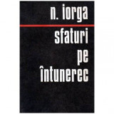Nicolae Iorga - Sfaturi pe intunerec - 103501
