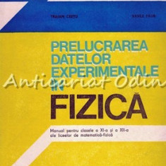 Prelucrarea Datelor Experimentale In Fizica. Manual - Traian Cretu, Vasile Falie