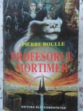 PROFESORUL MORTIMER-PIERRE BOULLE