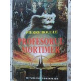 PROFESORUL MORTIMER-PIERRE BOULLE-230509