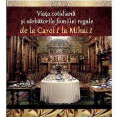 Colectia Regala Vol. 24: Viata cotidiana si sarbatorile familiei regale - Dan-Silviu Boerescu