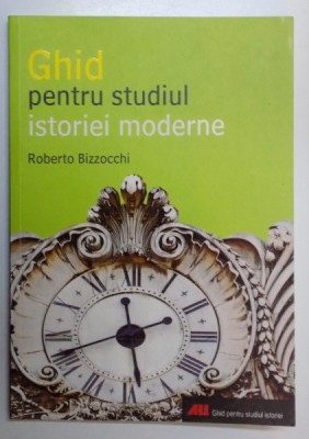 GHID PENTRU STUDIUL ISTORIEI MODERNE de ROBERO BIZZOCCHI , 2007 foto