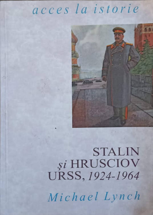 STALIN SI HRUSCIOV URSS, 1924-1964-MICHAEL LYNCH