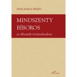 Mindszenty b&iacute;boros az elbesz&eacute;lt t&ouml;rt&eacute;nelemben - Dr. De&aacute;k Andr&aacute;s Mikl&oacute;s
