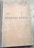 CRT10DE Carte veche -Dr. Gr&oacute;h Gyula - Szerves k&eacute;mia (Chimie organică), Ediția a IV-a, N&eacute;meth J&oacute;zsef K&ouml;nyvkeresked&eacute;se, Budapesta, 1940